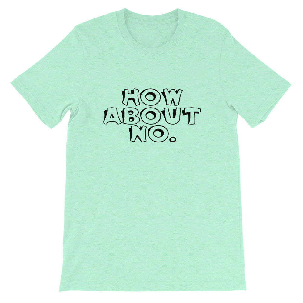How About No Short-Sleeve Unisex T-Shirt