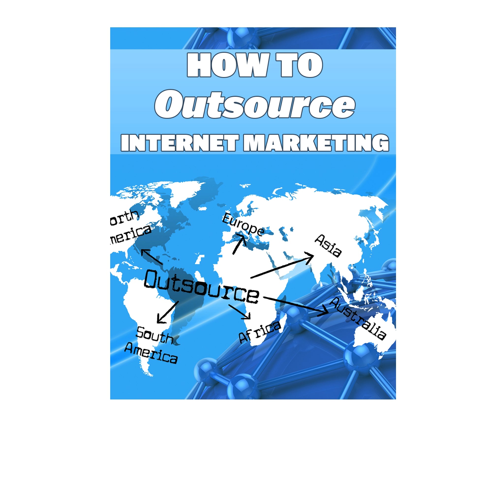 How To Outsource Internet Marketing Ebook